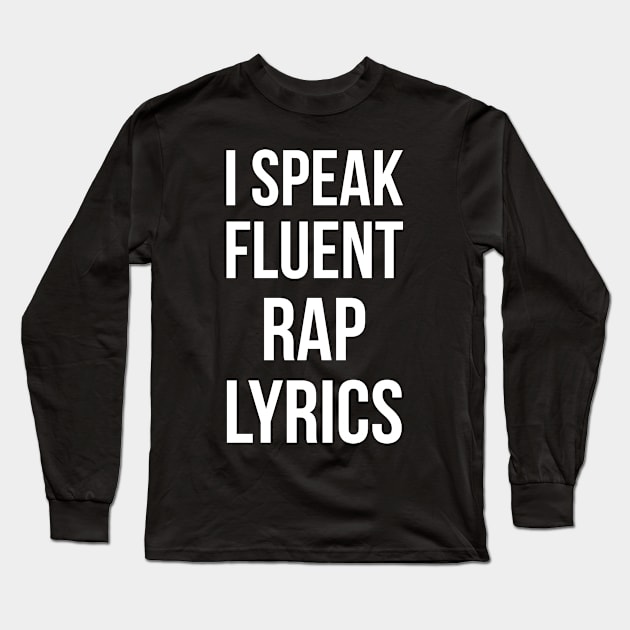 I Speak Fluent Rap Lyrics Long Sleeve T-Shirt by lemonpepper